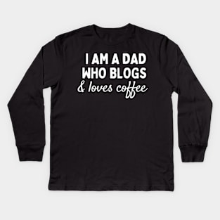 I am a dad who blogs and loves coffee Kids Long Sleeve T-Shirt